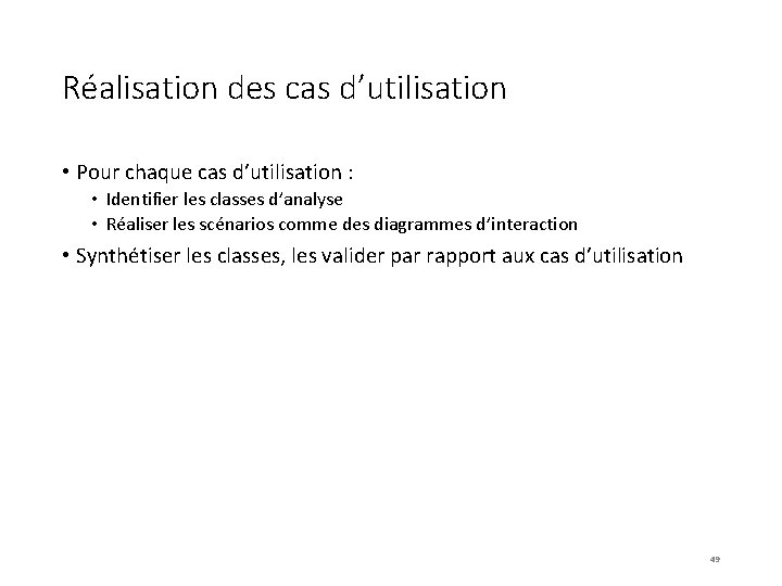 Réalisation des cas d’utilisation • Pour chaque cas d’utilisation : • Identifier les classes