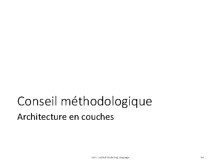 Conseil méthodologique Architecture en couches UML- Unified Modelling Language 54 