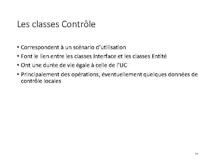 Les classes Contrôle • Correspondent à un scénario d’utilisation • Font le lien entre