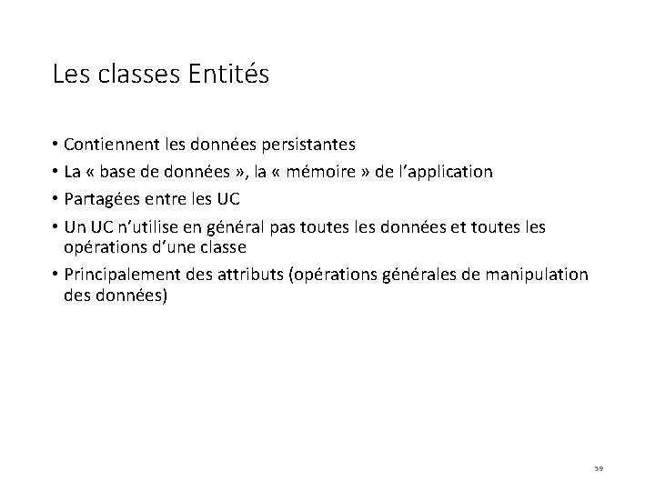 Les classes Entités • Contiennent les données persistantes • La « base de données