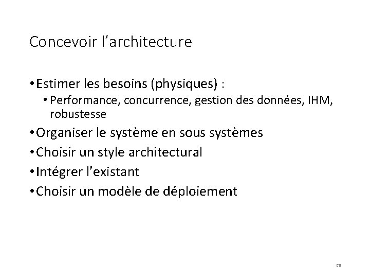 Concevoir l’architecture • Estimer les besoins (physiques) : • Performance, concurrence, gestion des données,