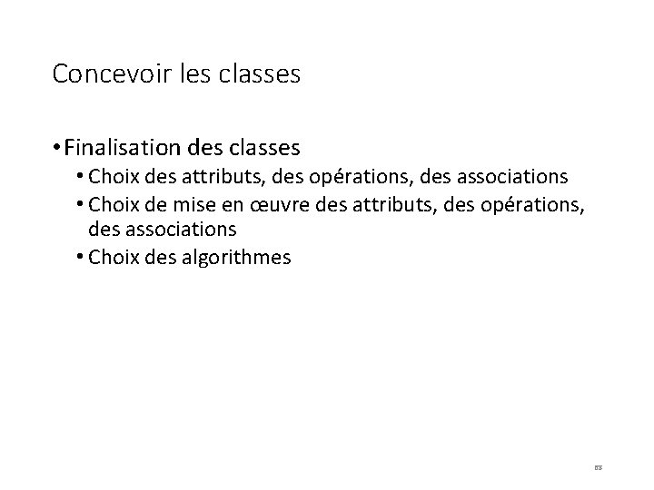 Concevoir les classes • Finalisation des classes • Choix des attributs, des opérations, des