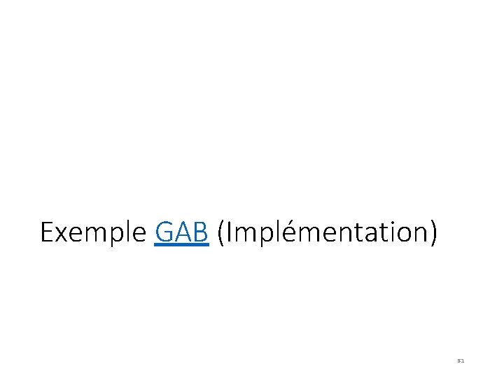 Exemple GAB (Implémentation) 81 