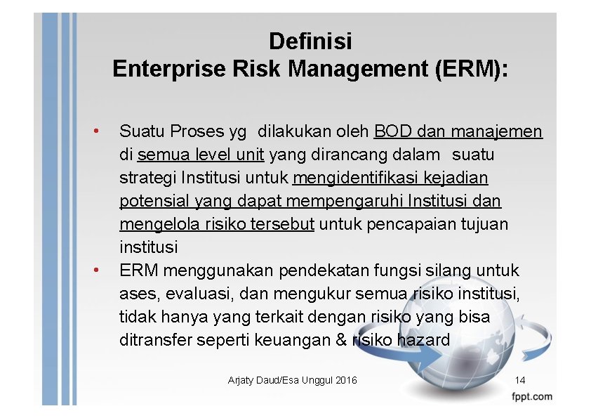 Definisi Enterprise Risk Management (ERM): • • Suatu Proses yg dilakukan oleh BOD dan