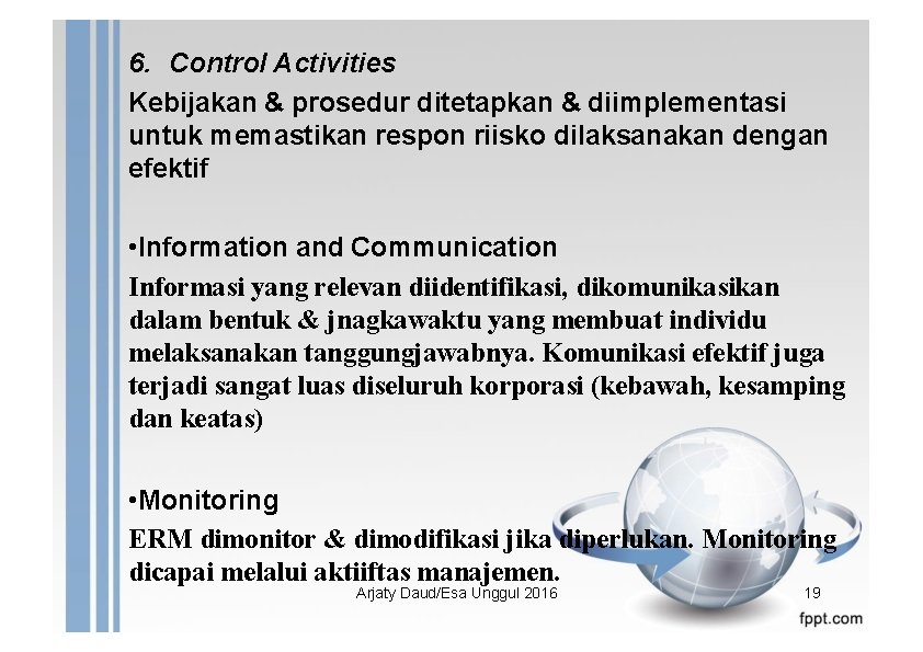 6. Control Activities Kebijakan & prosedur ditetapkan & diimplementasi untuk memastikan respon riisko dilaksanakan