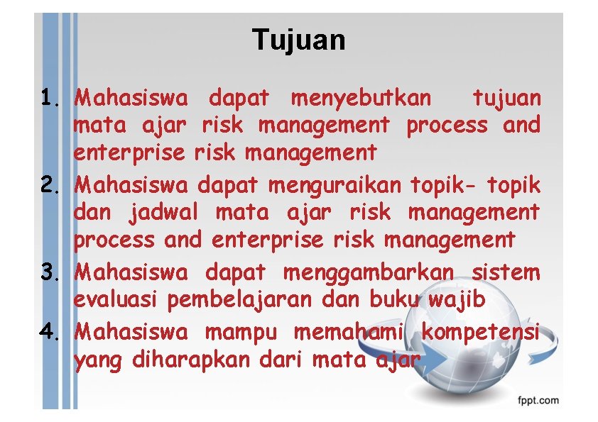 Tujuan 1. Mahasiswa dapat menyebutkan tujuan mata ajar risk management process and enterprise risk