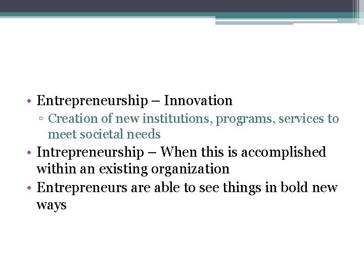  • Entrepreneurship – Innovation ▫ Creation of new institutions, programs, services to meet