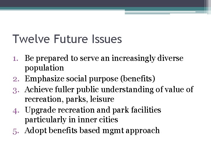Twelve Future Issues 1. Be prepared to serve an increasingly diverse population 2. Emphasize