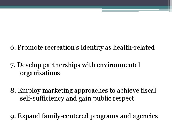 6. Promote recreation’s identity as health-related 7. Develop partnerships with environmental organizations 8. Employ