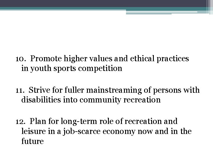 10. Promote higher values and ethical practices in youth sports competition 11. Strive for