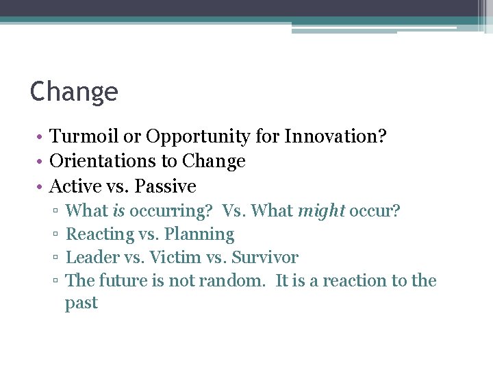 Change • Turmoil or Opportunity for Innovation? • Orientations to Change • Active vs.