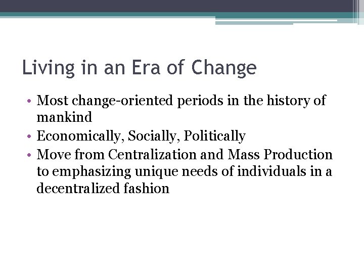 Living in an Era of Change • Most change-oriented periods in the history of