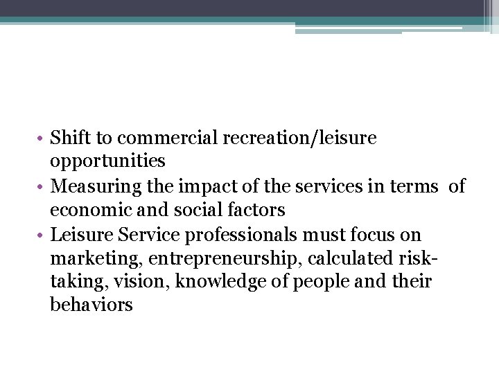  • Shift to commercial recreation/leisure opportunities • Measuring the impact of the services