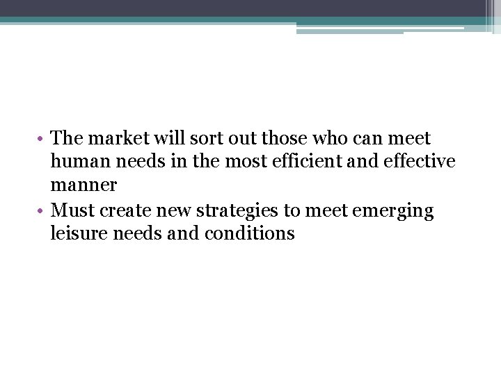  • The market will sort out those who can meet human needs in