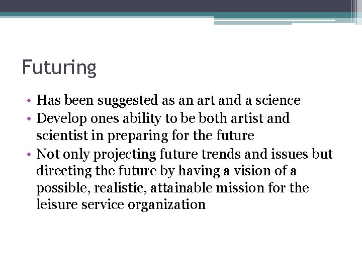 Futuring • Has been suggested as an art and a science • Develop ones