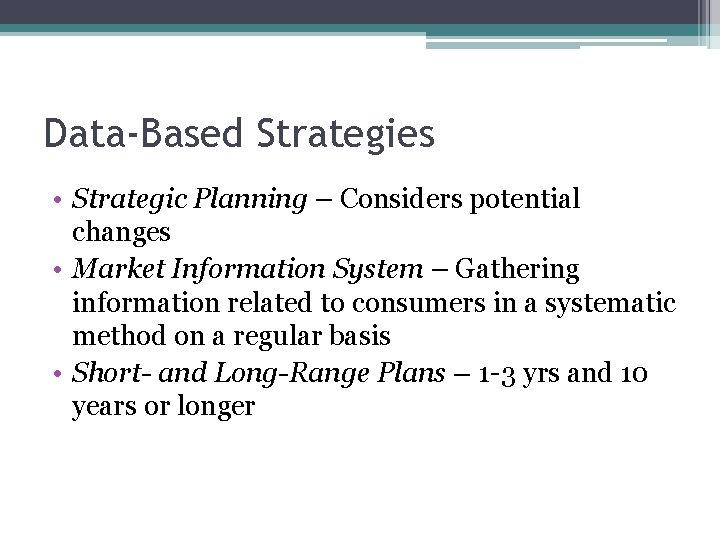 Data-Based Strategies • Strategic Planning – Considers potential changes • Market Information System –