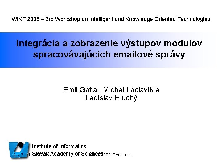 WIKT 2008 – 3 rd Workshop on Intelligent and Knowledge Oriented Technologies Integrácia a