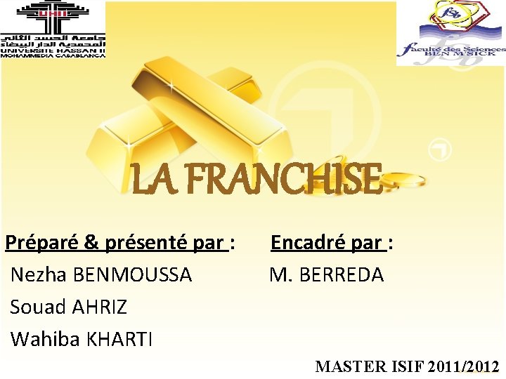 LA FRANCHISE Préparé & présenté par : Nezha BENMOUSSA Souad AHRIZ Wahiba KHARTI Encadré