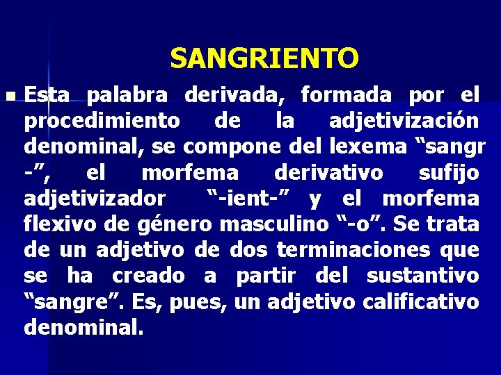 SANGRIENTO n Esta palabra derivada, formada por el procedimiento de la adjetivización denominal, se SANGRIENTO n Esta palabra derivada, formada por el procedimiento de la adjetivización denominal, se