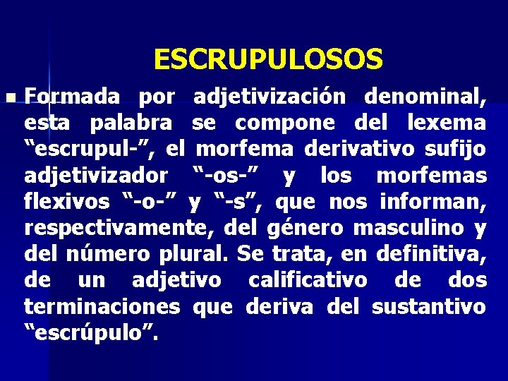 ESCRUPULOSOS n Formada por adjetivización denominal, esta palabra se compone del lexema “escrupul-”, el ESCRUPULOSOS n Formada por adjetivización denominal, esta palabra se compone del lexema “escrupul-”, el