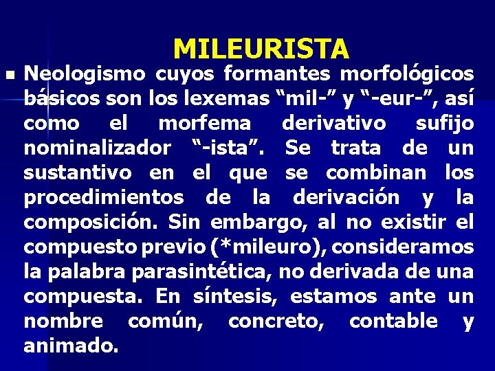 MILEURISTA n Neologismo cuyos formantes morfológicos básicos son los lexemas “mil-” y “-eur-”, así