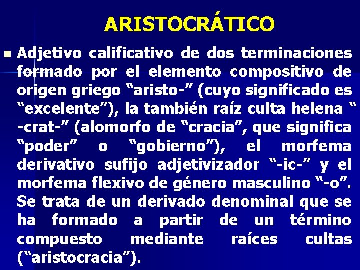 ARISTOCRÁTICO n Adjetivo calificativo de dos terminaciones formado por el elemento compositivo de origen ARISTOCRÁTICO n Adjetivo calificativo de dos terminaciones formado por el elemento compositivo de origen