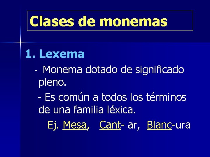 Clases de monemas 1. Lexema Monema dotado de significado pleno. - Es común a