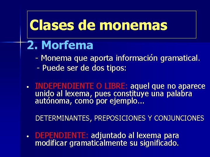 Clases de monemas 2. Morfema - Monema que aporta información gramatical. - Puede ser