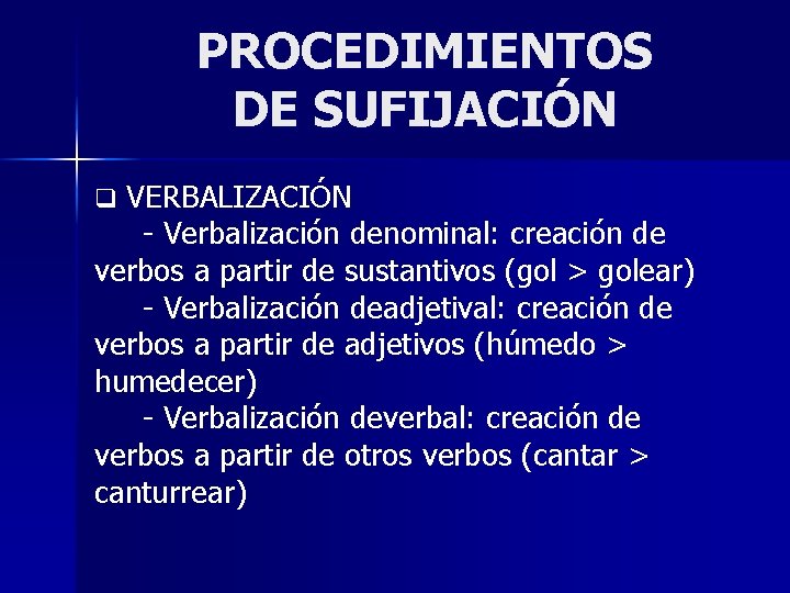 PROCEDIMIENTOS DE SUFIJACIÓN q VERBALIZACIÓN - Verbalización denominal: creación de verbos a partir de