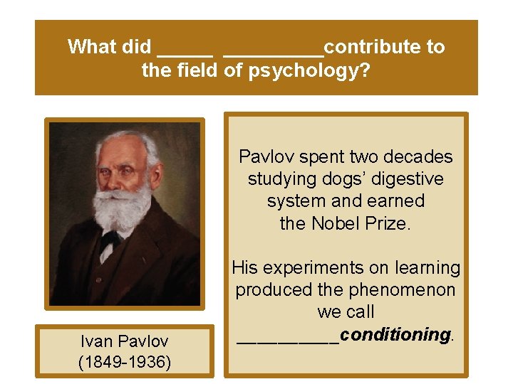 What did _________contribute to the field of psychology? Pavlov spent two decades studying dogs’