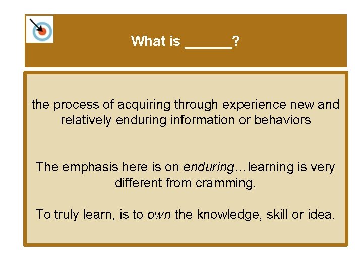 What is ______? the process of acquiring through experience new and relatively enduring information