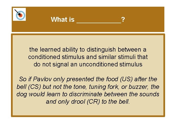 What is ______? the learned ability to distinguish between a conditioned stimulus and similar