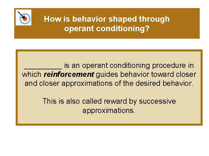 How is behavior shaped through operant conditioning? _____ is an operant conditioning procedure in
