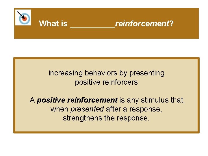 What is _____reinforcement? increasing behaviors by presenting positive reinforcers A positive reinforcement is any