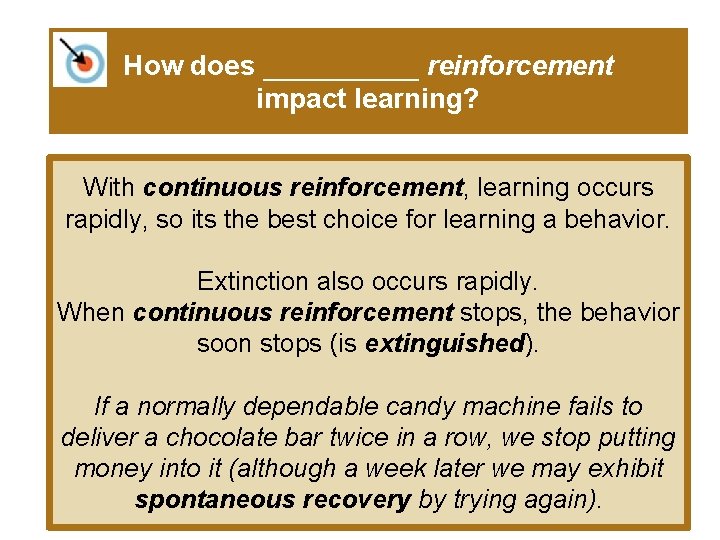 How does _____ reinforcement impact learning? With continuous reinforcement, learning occurs rapidly, so its