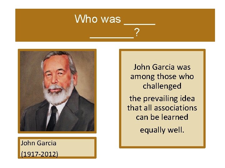 Who was _______? John Garcia was among those who challenged the prevailing idea that