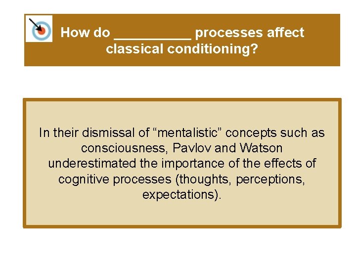 How do _____ processes affect classical conditioning? In their dismissal of “mentalistic” concepts such