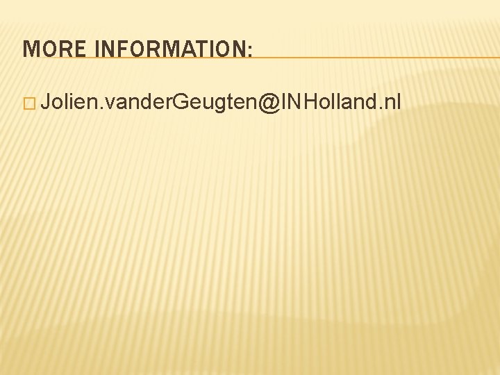 MORE INFORMATION: � Jolien. vander. Geugten@INHolland. nl 