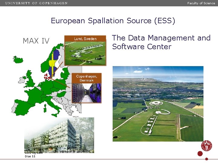Faculty of Science European Spallation Source (ESS) MAX IV Sted og dato Dias 11
