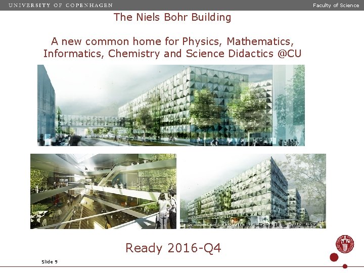 Faculty of Science The Niels Bohr Building A new common home for Physics, Mathematics,