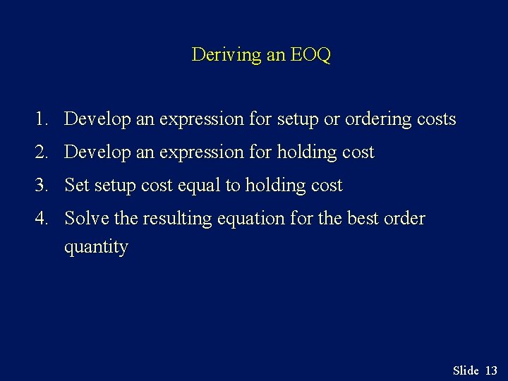 Deriving an EOQ 1. Develop an expression for setup or ordering costs 2. Develop