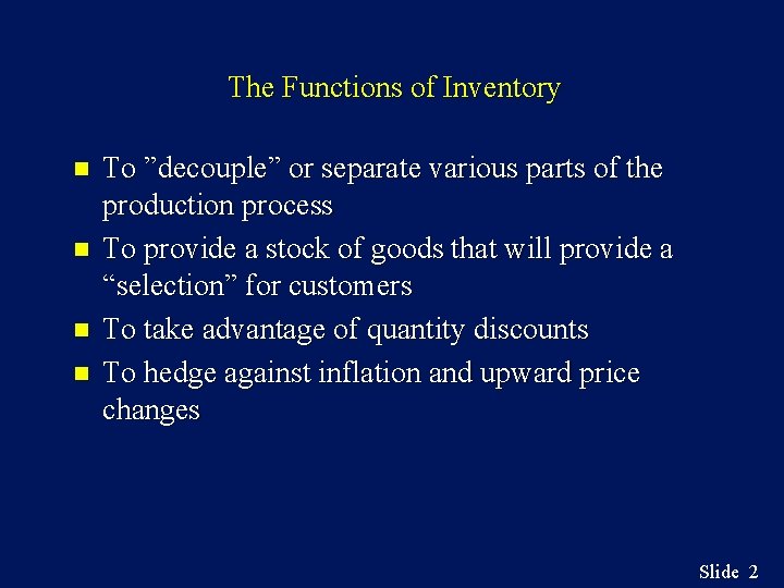 The Functions of Inventory n n To ”decouple” or separate various parts of the