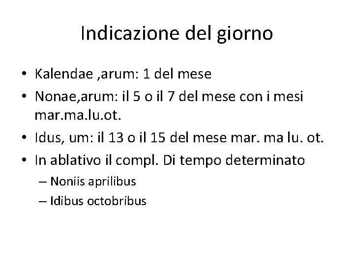 Indicazione del giorno • Kalendae , arum: 1 del mese • Nonae, arum: il