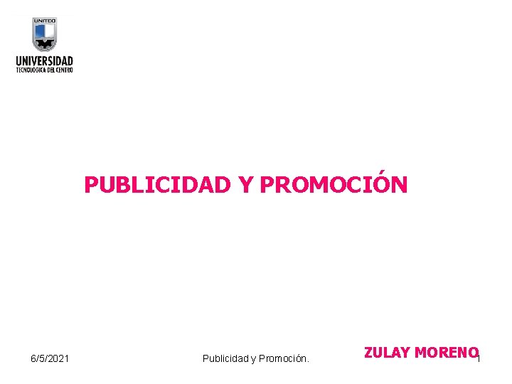 PUBLICIDAD Y PROMOCIÓN 6/5/2021 Publicidad y Promoción. ZULAY MORENO 1 