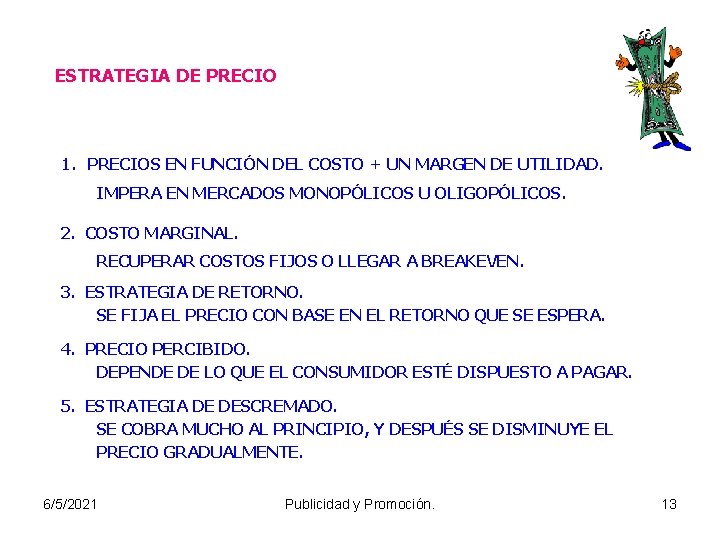 ESTRATEGIA DE PRECIO 1. PRECIOS EN FUNCIÓN DEL COSTO + UN MARGEN DE UTILIDAD.