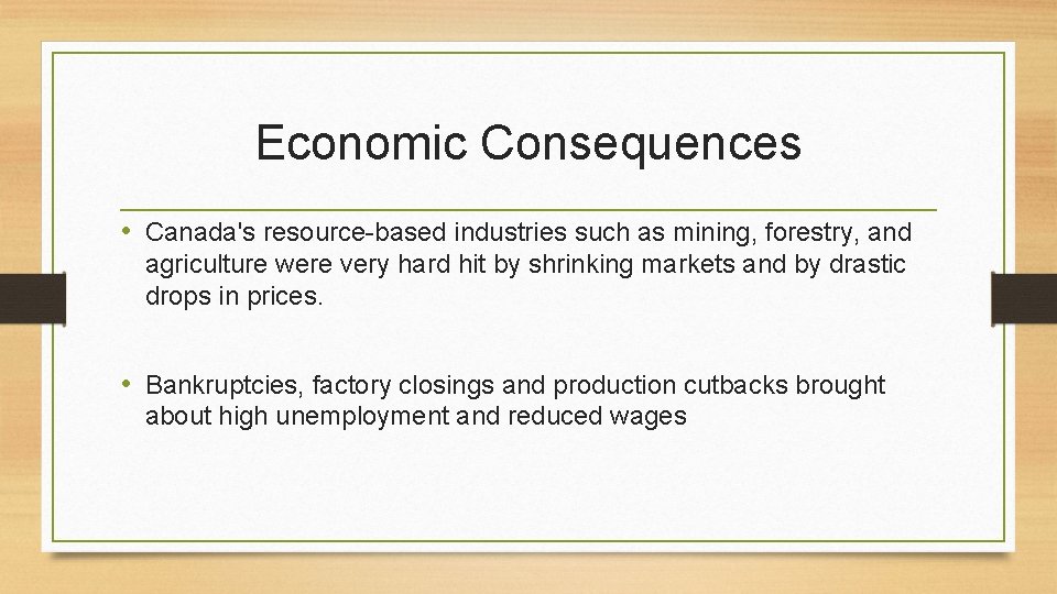Economic Consequences • Canada's resource-based industries such as mining, forestry, and agriculture were very
