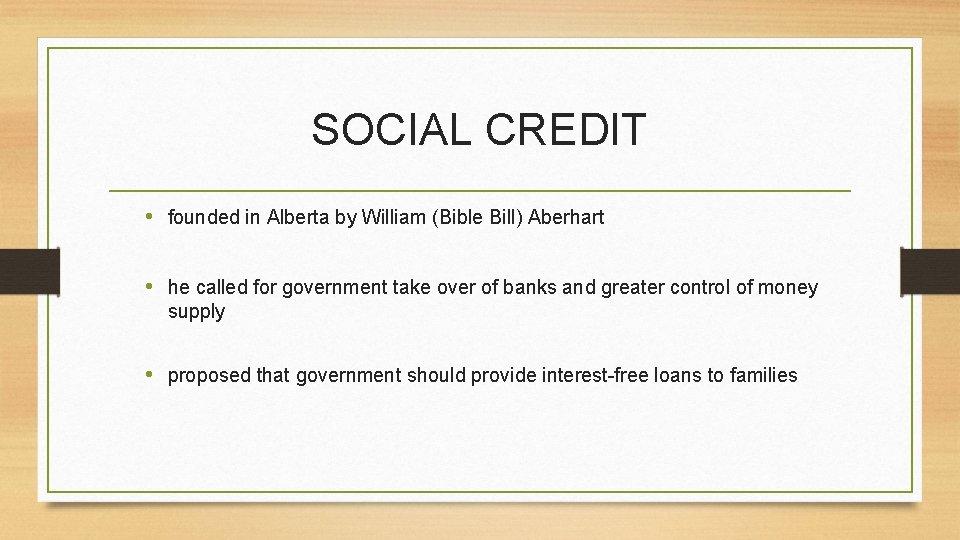 SOCIAL CREDIT • founded in Alberta by William (Bible Bill) Aberhart • he called