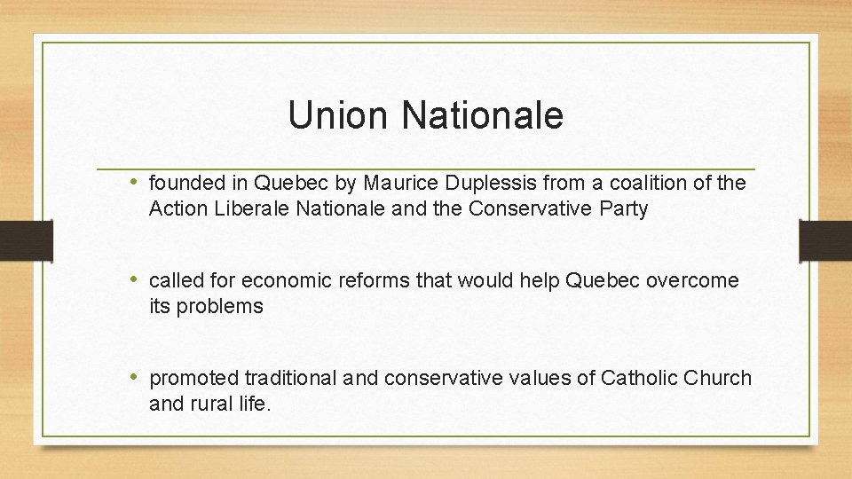 Union Nationale • founded in Quebec by Maurice Duplessis from a coalition of the