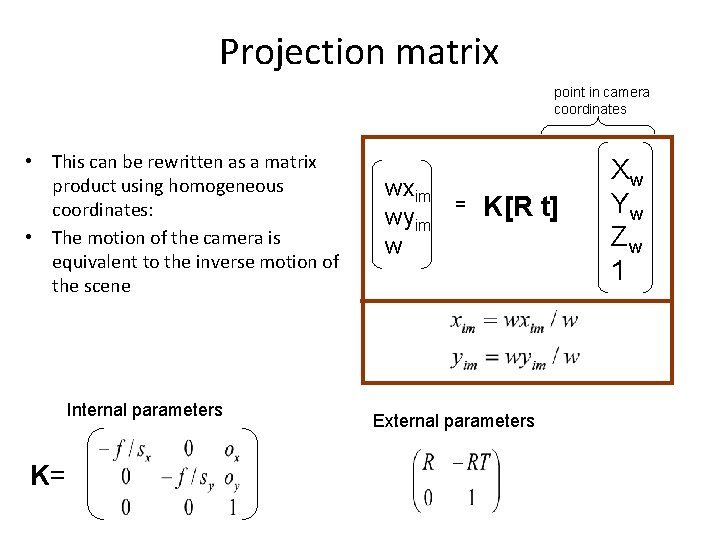 Projection matrix point in camera coordinates • This can be rewritten as a matrix