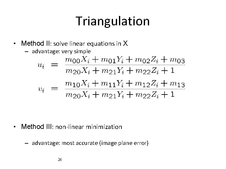 Triangulation • Method II: solve linear equations in X – advantage: very simple •